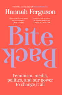 Hannah Ferguson — Bite Back: Feminism, media, politics, and our power to change it all