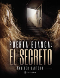 Ángeles Cantero — Puerta Blanca. El Secreto