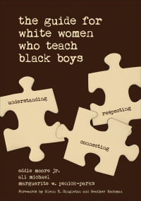 Eddie Moore Jr.;Ali Michael;Marguerite W. Penick-Parks; & Ali Michael & Marguerite W. Penick-Parks — The Guide for White Women Who Teach Black Boys