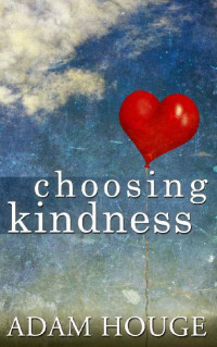 Adam Houge [Houge, Adam] — Choosing Kindness