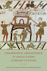 Irvine, Susan;Rudolf, Winfried; — Childhood and Adolescence in Anglo-Saxon Literary Culture