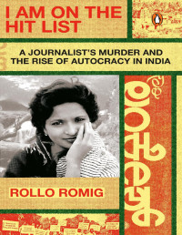 Rollo Romig — I Am on the Hit List: A Journalist's Murder and the Rise of Autocracy in India