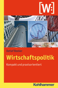 Detlef Beeker — Wirtschaftspolitik: kompakt und praxisorientiert