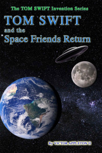 Victor Appleton II — Tom Swift and the Space Friends Return (The TOM SWIFT Invention Series Book 30)