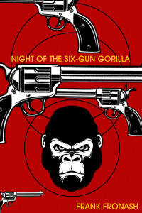 Frank Fronash — Night of the Six-Gun Gorilla