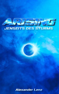 Alexander Lenz — Arising: Jenseits des Sturms (Band 1) (Arising-Saga) (German Edition)