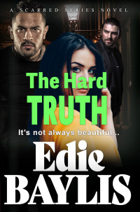 Edie Baylis — The Hard Truth: A gritty, fast-paced gangland thriller from Edie Baylis (Scarred Book 4)