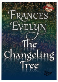 Frances Evelyn [Evelyn, Frances] — The Changeling Tree