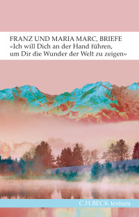 Franz Marc, Maria Marc, Annegret Hoberg — 'Ich will Dich an der Hand führen, um Dir die Wunder der Welt zu zeigen...'