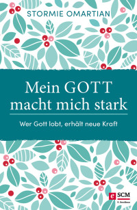 Stormie Omartian; — Mein Gott macht mich stark