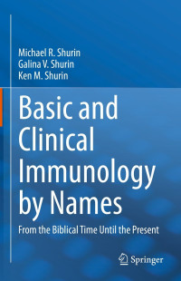 Michael R. Shurin & Galina V. Shurin & Ken M. Shurin — Basic and Clinical Immunology by Names: From the Biblical Time Until the Present