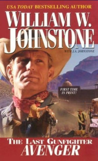William W. Johnstone, J. A. Johnstone — The Last Gunfighter 15 Avenger