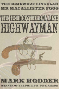 Mark Hodder — Macallister Fogg 3: The Hetrodythermaline Highwayman