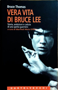 Bruce Thomas — Vera vita di Bruce Lee. Storia, ambizioni e caduta di uno spirito guerriero