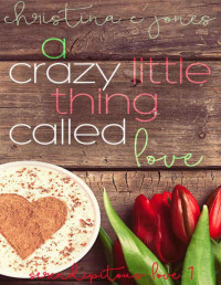 Christina C Jones — A Crazy Little Thing Called Love (Serendipitous Love Book 1)