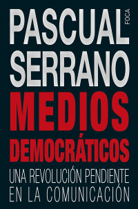 Pascual Serrano Jimnez; — Medios democrticos