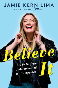 Jamie Kern Lima — Believe IT: How to Go from Underestimated to Unstoppable