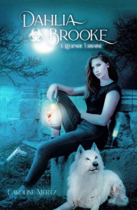 Caroline Mertz — Dahlia Brooke : Légende urbaine, T3 (Urban fantasy) (French Edition)