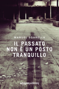 Manuel Sgarella [Sgarella, Manuel] — Il passato non è un posto tranquillo