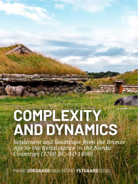 Edited by Marie degaard & Ingrid Ystgaard; — Complexity and Dynamics. Settlement and Landscape From the Bronze Age to the Renaissance in the Nordic Countries (1700 BCAD 1600)