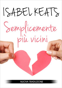 Keats, Isabel — Semplicemente più vicini (Italian Edition)