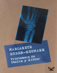 Margarete Buber-Neumann — Prisionera De Stalin Y Hitler