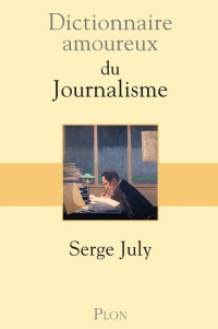 Serge July — Dictionnaire amoureux du journalisme