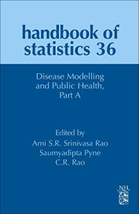 Arni S.R. Srinivasa Rao, Saumyadipta Pyne, C.R. Rao — Disease Modelling and Public Health, Part A (Volume 36) (Handbook of Statistics, Volume 36)