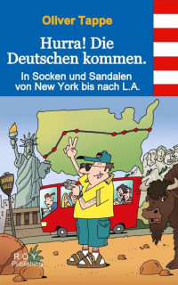 Oliver Tappe — Hurra! Die Deutschen kommen.: In Socken und Sandalen von New York bis nach L.A. (German Edition)