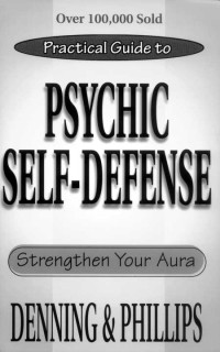 Melita Denning;Osborne Phillips — The Llewellyn Practical Guide To Psychic Self-Defense & Well Being (Llewelyn Practical Guides)