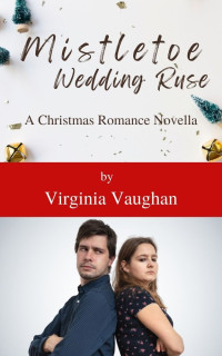 Virginia Vaughan — Mistletoe Wedding Ruse: A Christmas Romance Novella