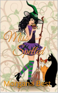 Morgana Best — Miss Spelled (Kitchen Witch Mystery 1)