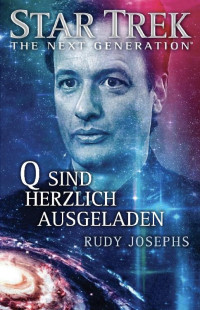 Rudy Josephs [Josephs, Rudy] — Star Trek - The Next Generation: Q Sind Herzlich Ausgeladen