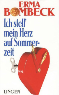 Bombeck, Erma — Ich stell mein Herz auf Sommerzeit