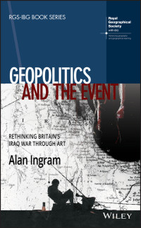 Alan Ingram; — Geopolitics and the Event: Rethinking Britain’s Iraq War Through Art