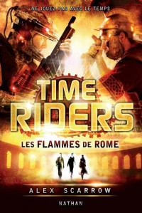 Scarrow, Alex — Time Riders 5 - Les flammes de Rome