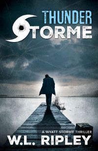 W.L. Ripley [Ripley, W.L.] — Thunder Storme (A Wyatt Storme Thriller Book 5)