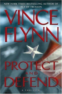 Vince Flynn — Protect and defend: a thriller