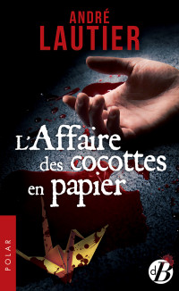 André Lautier — L'Affaire des cocottes en papier