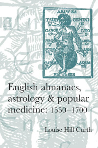 Louise Hill-Curth — English almanacs, astrology and popular medicine, 1550–1700