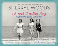 Sherryl Woods — A Small Town Love Story--Colonial Beach, Virginia
