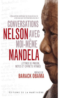 Nelson Mandela — Conversations avec moi-même. Lettres de prison, notes et carnets intimes