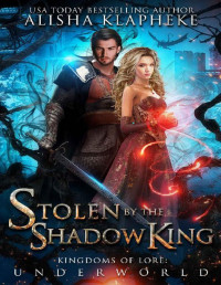 Alisha Klapheke — Stolen by the Shadow King : Kingdoms of Lore: Underworld