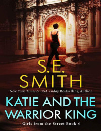 S.E. Smith — Katie and the Warrior King (Girls from the Street Book 4)