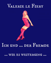 Valerie  le Fiery — Ich und...der Fremde