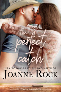 Joanne Rock [Rock , Joanne] — The Perfect Catch (Texas Playmakers Book 1)