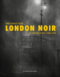 André-François Ruaud — London noir: De Sherlock Holmes à James Bond