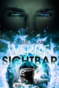 Ealain, Celeste — Werde sichtbar