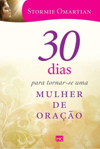 Stormie Omartian — 30 dias para tornar-se uma mulher de oração