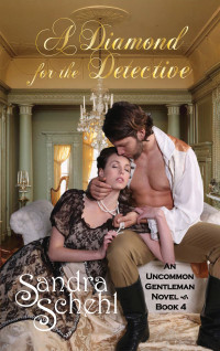 Sandra Schehl — A Diamond for the Detective: An Uncommon Gentleman Novel